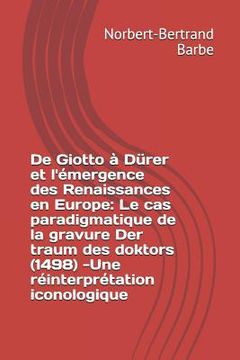 portada De Giotto à Dürer et l'émergence des Renaissances en Europe: Le cas paradigmatique de la gravure Der traum des doktors (1498) -Une réinterprétation ic (in French)