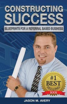 portada Constructing Success: Blueprints for a Referral Based Business (in English)