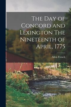 portada The Day of Concord and Lexington The Nineteenth of April, 1775 (en Inglés)