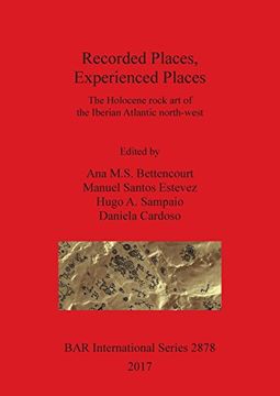 portada Recorded Places, Experienced Places: The Holocene Rock art of the Iberian Atlantic North-West (Bar International Series) (in English)