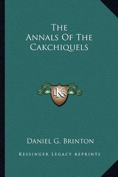 portada the annals of the cakchiquels (in English)