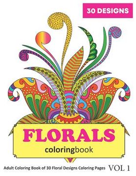 portada Florals Coloring Book: 30 Coloring Pages of Floral Designs in Coloring Book for Adults (Vol 1)