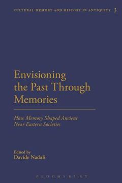 portada Envisioning the Past Through Memories: How Memory Shaped Ancient Near Eastern Societies (en Inglés)