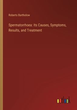 portada Spermatorrhoea: Its Causes, Symptoms, Results, and Treatment (en Inglés)