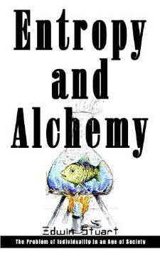 portada entropy and alchemy: the problem of individuality in an age of society (en Inglés)
