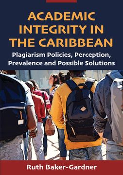 portada Academic Integrity in the Caribbean: Plagiarism Policies, Perception, Prevalence and Possible Solutions (in English)