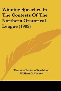portada winning speeches in the contests of the northern oratorical league (1909) (en Inglés)