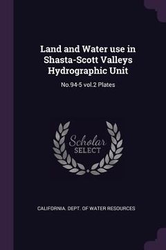 portada Land and Water use in Shasta-Scott Valleys Hydrographic Unit: No.94-5 vol.2 Plates (in English)