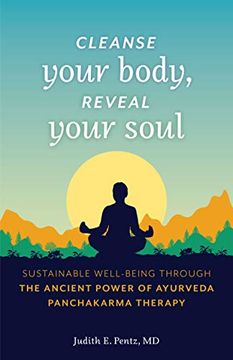 portada Cleanse Your Body, Reveal Your Soul: Sustainable Well-Being Through the Ancient Power of Ayurveda Panchakarma Therapy (en Inglés)