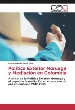 portada Pol�Tica Exterior Noruega y Mediaci�N en Colombia: An�Lisis de la Pol�Tica Exterior Noruega y el Papel de la Mediaci�N en el Proceso de paz Colombiano 2012-2016