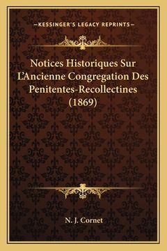 portada Notices Historiques Sur L'Ancienne Congregation Des Penitentes-Recollectines (1869) (en Francés)