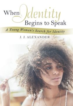 portada When Identity Begins to Speak: A Young Woman's Search for Identity (in English)