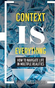 portada Context is Everything: How to Navigate Life in Multiple Realities