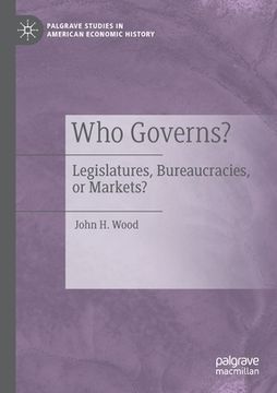 portada Who Governs?: Legislatures, Bureaucracies, or Markets? (en Inglés)