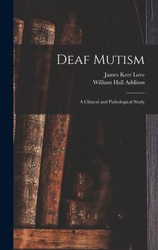 portada Deaf Mutism; a Clinical and Pathological Study (en Inglés)