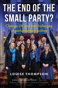 portada The end of the Small Party? Change uk and the Challenges of Parliamentary Politics (en Inglés)