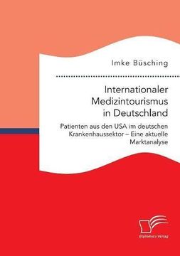 portada Internationaler Medizintourismus in Deutschland. Patienten Aus Den USA Im Deutschen Krankenhaussektor - Eine Aktuelle Marktanalyse (German Edition)