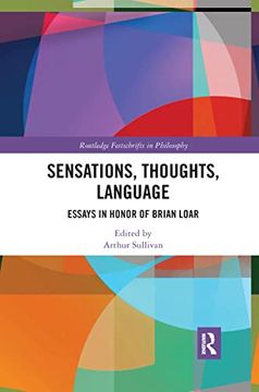 portada Sensations, Thoughts, Language: Essays in Honour of Brian Loar (Routledge Festschrifts in Philosophy) (en Inglés)