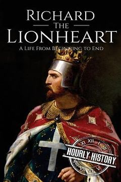 portada Richard the Lionheart: A Life From Beginning to End (en Inglés)
