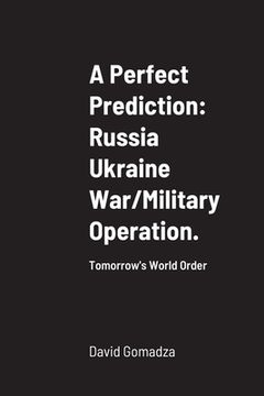 portada A Perfect Prediction: Russia Ukraine War/Military Operation.: Tomorrow's World Order (in English)