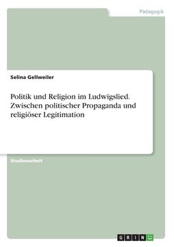 portada Politik und Religion im Ludwigslied. Zwischen politischer Propaganda und religiöser Legitimation (en Alemán)