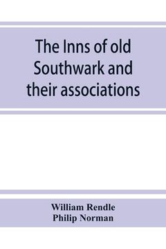 portada The Inns of old Southwark and Their Associations (en Inglés)