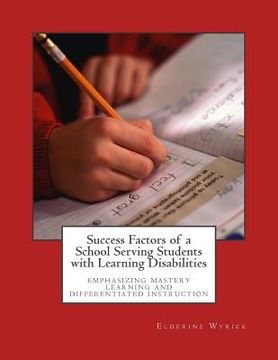 portada Success Factors of a School Serving Students with Learning Disabilities: Emphasizing Mastery Learning and Differentiated Instruction (en Inglés)