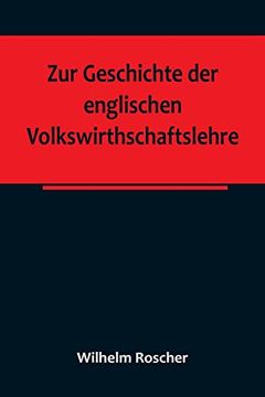 portada Zur Geschichte der Englischen Volkswirthschaftslehre; Aus dem Iii. Bande der Abhandlungen der Königlich Sächsischen Gesellschaft der Wissenschaften (in German)