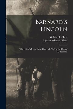 portada Barnard's Lincoln: the Gift of Mr. and Mrs. Charles P. Taft to the City of Cincinnati (in English)