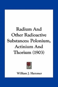 portada radium and other radioactive substances: polonium, actinium and thorium (1903)