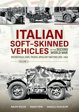 portada Italian Soft-Skinned Vehicles of the Second World War: Volume 1 - Motorcycles, Cars, Trucks, Artillery Tractors 1935-1945 (en Inglés)