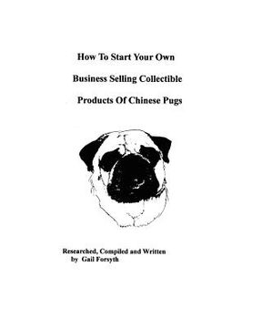 portada how to start your own business selling collectible products of chinese pugs (en Inglés)