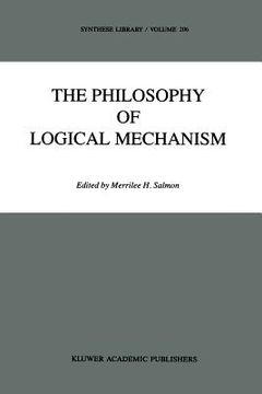 portada The Philosophy of Logical Mechanism: Essays in Honor of Arthur W. Burks, with His Responses (en Inglés)