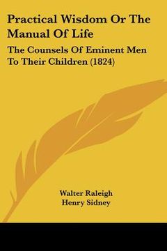 portada practical wisdom or the manual of life: the counsels of eminent men to their children (1824) (en Inglés)