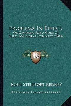 portada problems in ethics: or grounds for a code of rules for moral conduct (1900) (en Inglés)