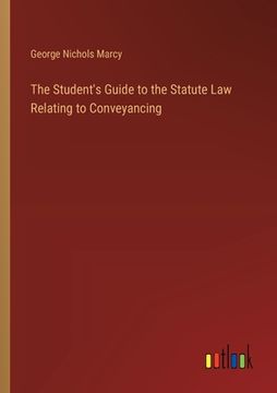 portada The Student's Guide to the Statute Law Relating to Conveyancing (en Inglés)