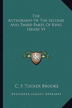 portada the authorship of the second and third parts of king henry vthe authorship of the second and third parts of king henry vi i (en Inglés)