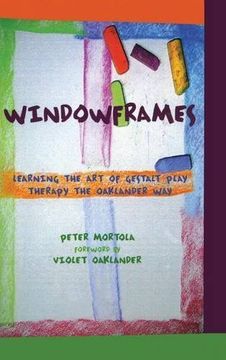 portada Windowframes: Learning the Art of Gestalt Play Therapy the Oaklander Way