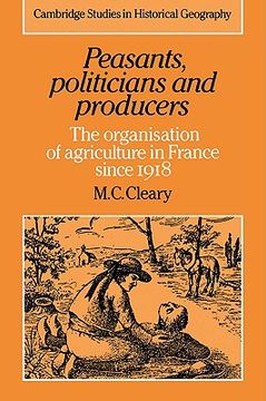 portada Peasants, Politicians and Producers: The Organisation of Agriculture in France Since 1918 (Cambridge Studies in Historical Geography) (en Inglés)
