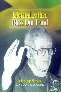portada eternal father bless our land: father hugh sherlock his-story and then, some!