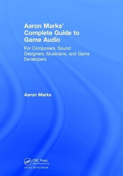 portada Aaron Marks' Complete Guide to Game Audio: For Composers, Sound Designers, Musicians, and Game Developers (en Inglés)