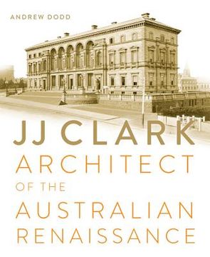 portada Jj Clark: Architect of the Australian Renaissance (en Inglés)