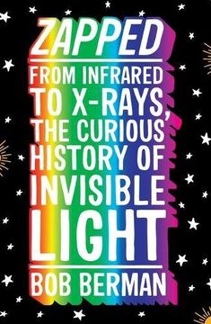 portada Zapped: From Infrared to X-rays, the Curious History of Invisible Light
