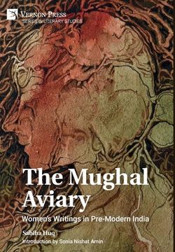 portada The Mughal Aviary: Women's Writings in Pre-Modern India (in English)