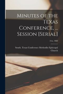 portada Minutes of the Texas Conference, ... Session [serial]; 21st, 1860 (en Inglés)