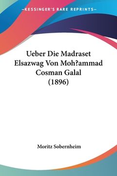 portada Ueber Die Madraset Elsazwag Von Moh?ammad Cosman Galal (1896) (en Alemán)