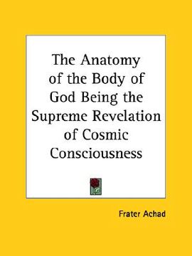 portada the anatomy of the body of god being the supreme revelation of cosmic consciousness