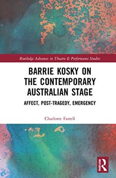 portada Barrie Kosky on the Contemporary Australian Stage: Affect, Post-Tragedy, Emergency (Routledge Advances in Theatre & Performance Studies) (en Inglés)