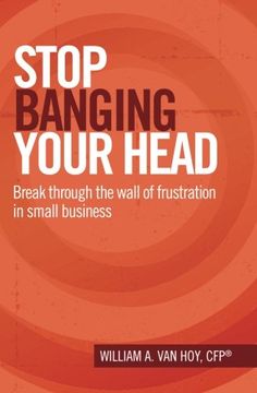 portada Stop Banging Your Head: Break Through The Wall Of Frustration In Small Business