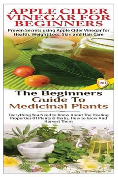 portada Apple Cider Vinegar for Beginners & the Beginners Guide to Medicinal Plants (en Inglés)